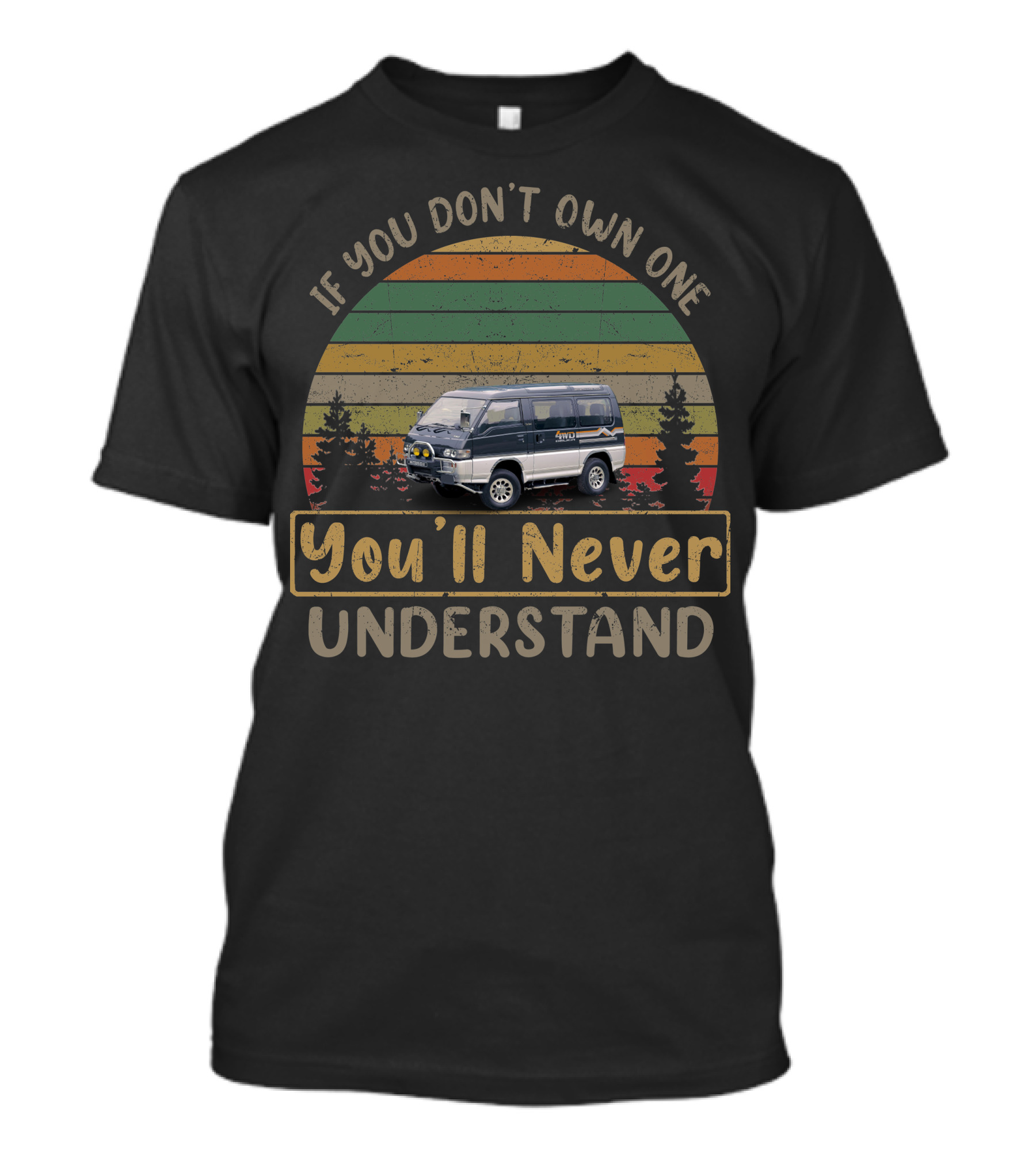 If You Don't Own One You'll Never Understand Mitsubishi 4WD Delica T-Shirt