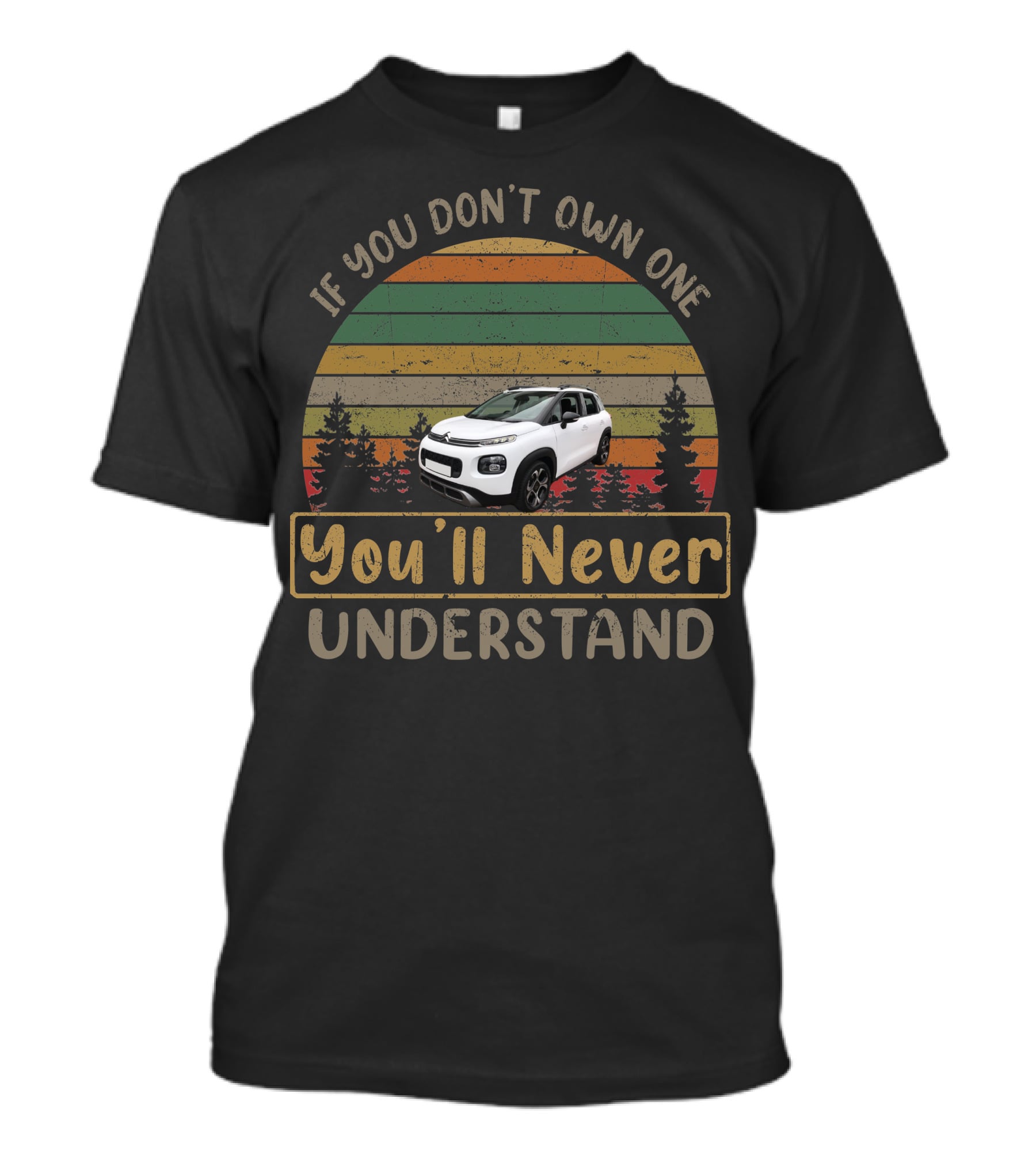 If You Don't Own One You'll Never Understand Citroen C3 Aircross T-Shirt
