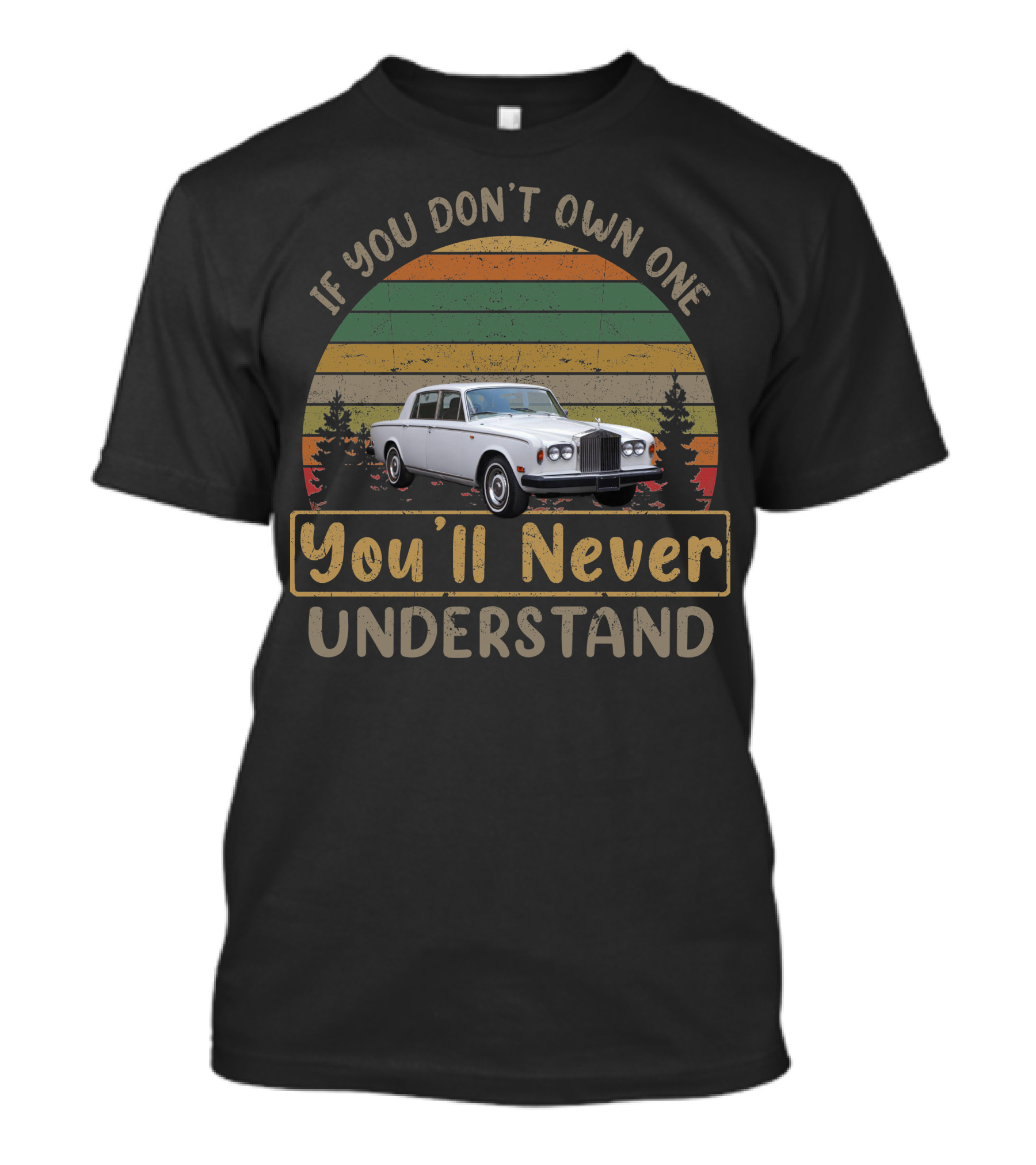 If You Don't Own One 1977 Rolls Royce Silver Shadow You'll Never Understand T-Shirt