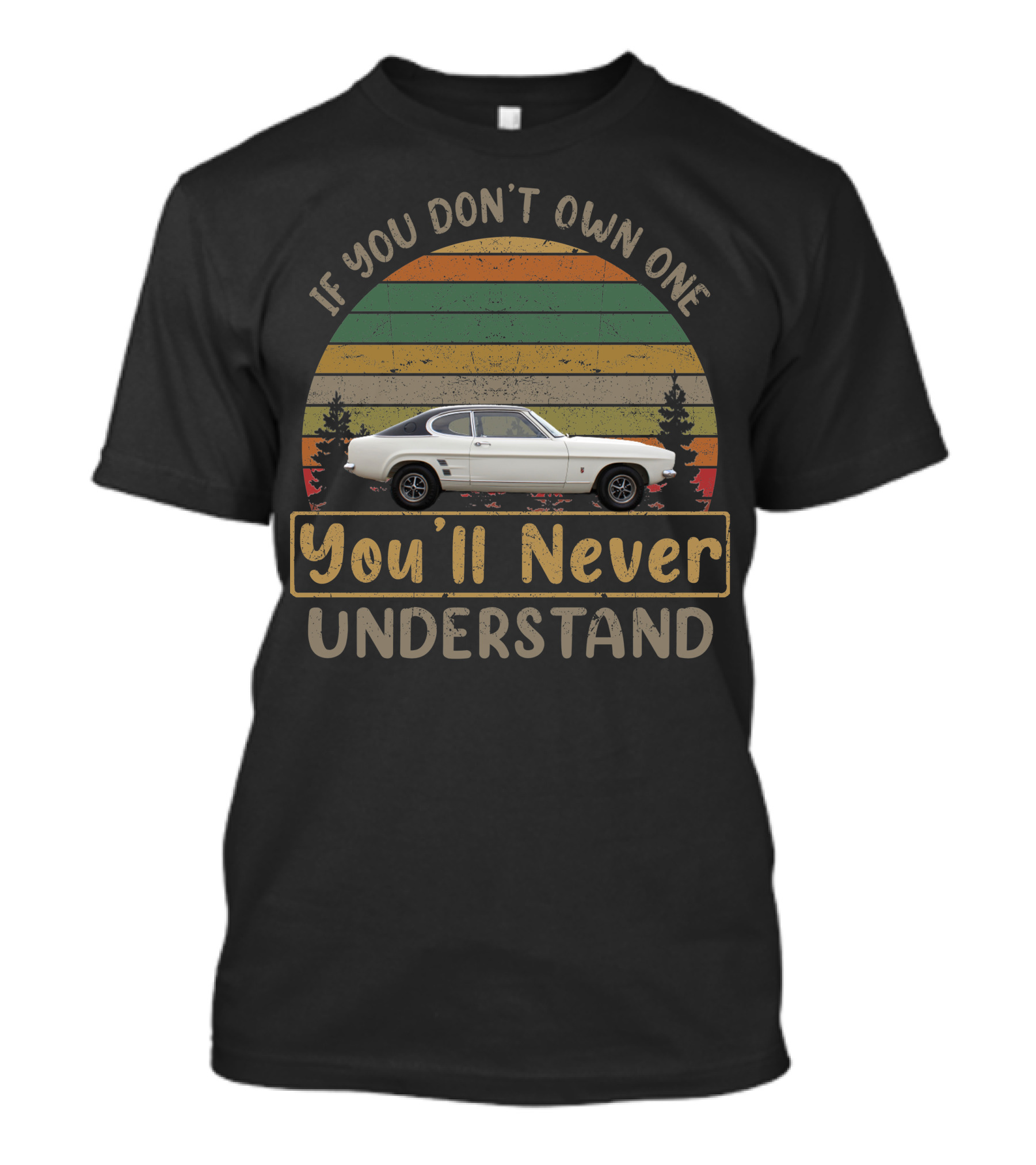 1972 Capri Mk1 If You Don't Own One You'll Never Understand T-Shirt