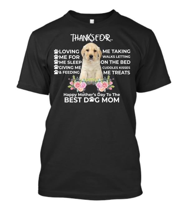 Happy Mother's Day To The Best Dog Mom Thanks For Loving Me Taking Walks Feeding Giving Treats T-Shirt