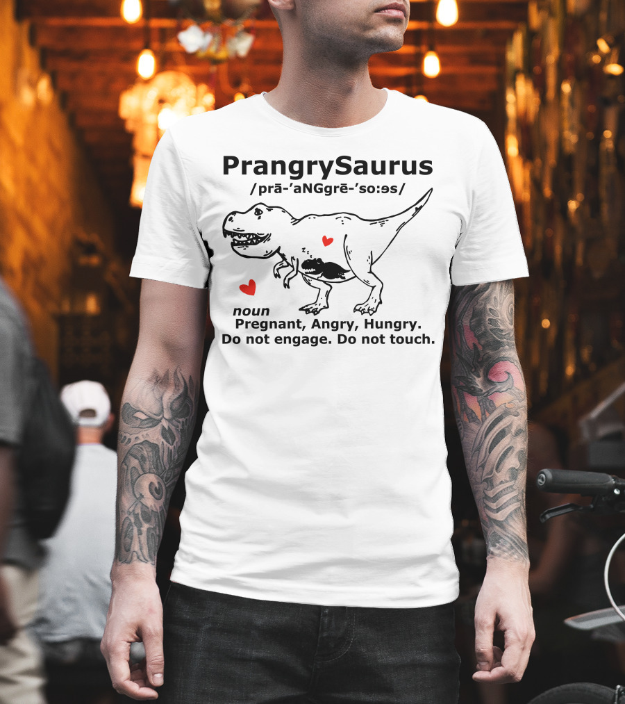 PrangrySaurus Pregnant Angry Hungry Do Not Engage Do Not Touch Dinosaur Humor Definition T-Shirt