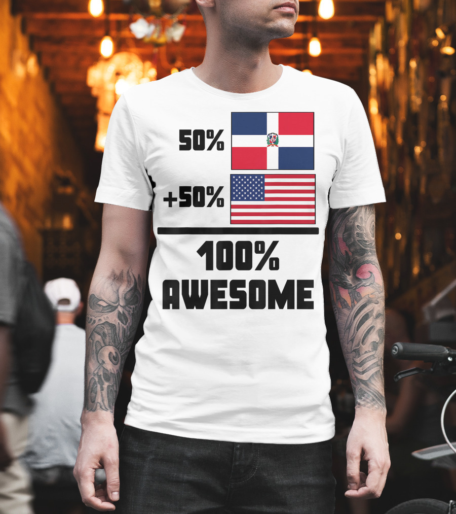 50% Dominican Republic 50% American 100% Awesome Flag T-Shirt