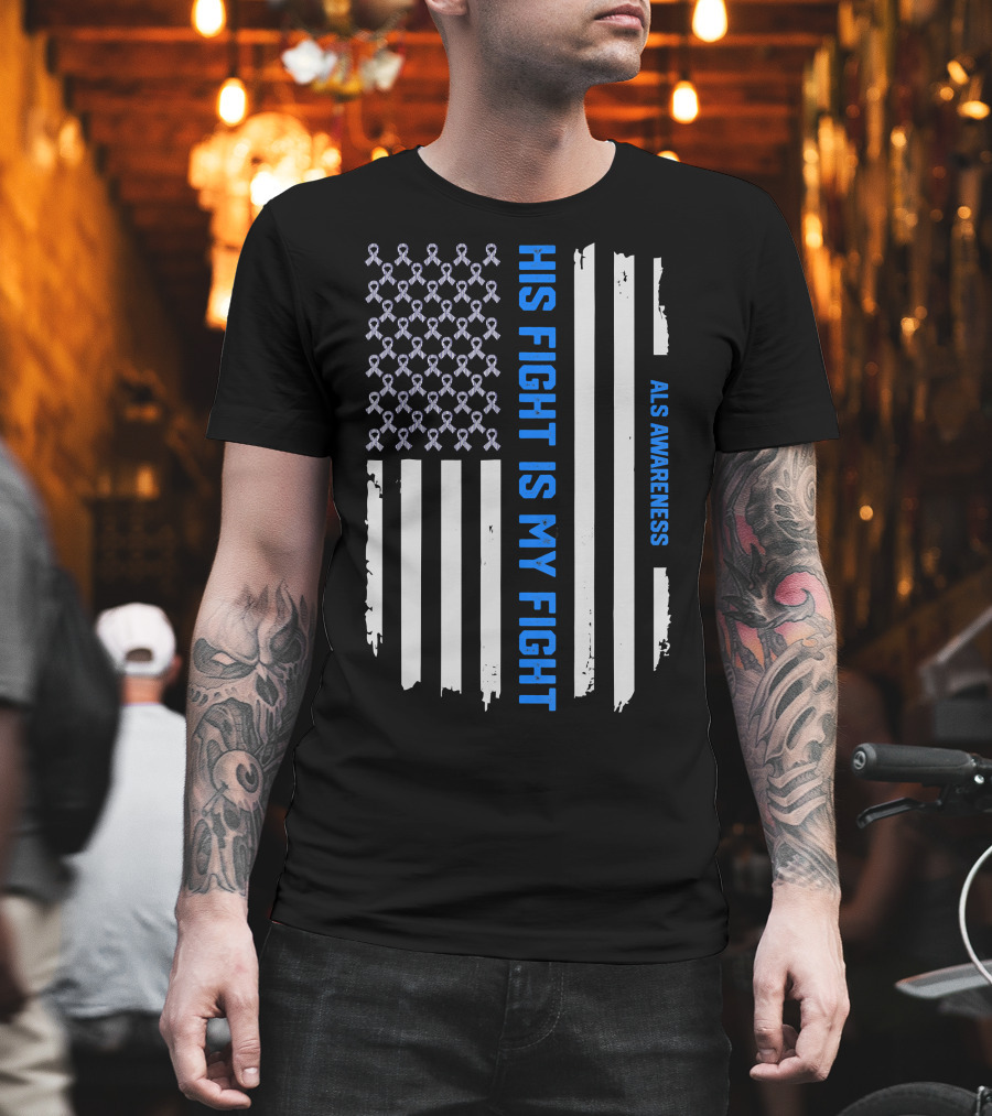 His Fight is My Fight ALS Awareness American Flag T-Shirt
