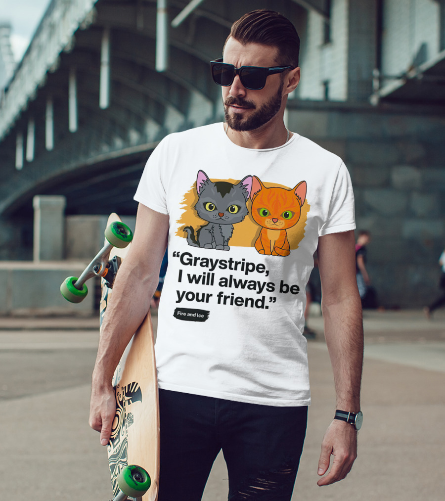Warrior Cats Graystripe I Will Always Be Your Friend Fire And Ice T-Shirt