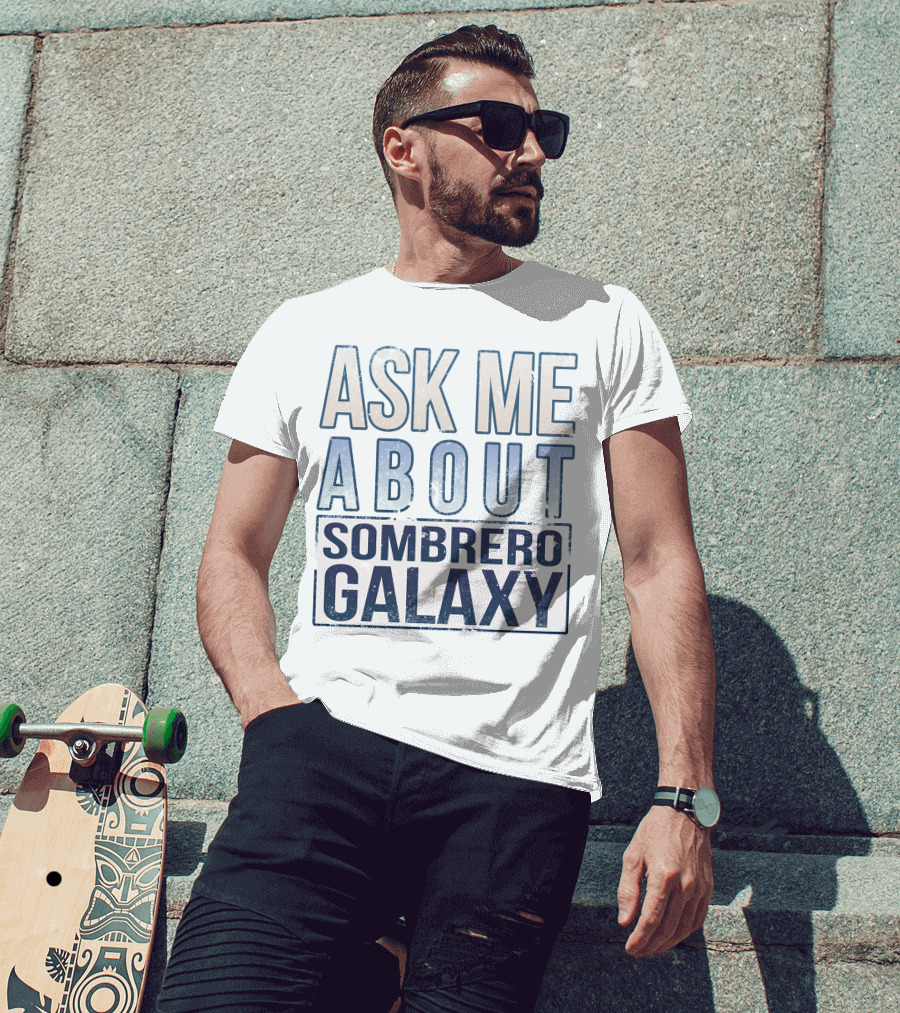 Ask Me About Sombrero Galaxy T-Shirt