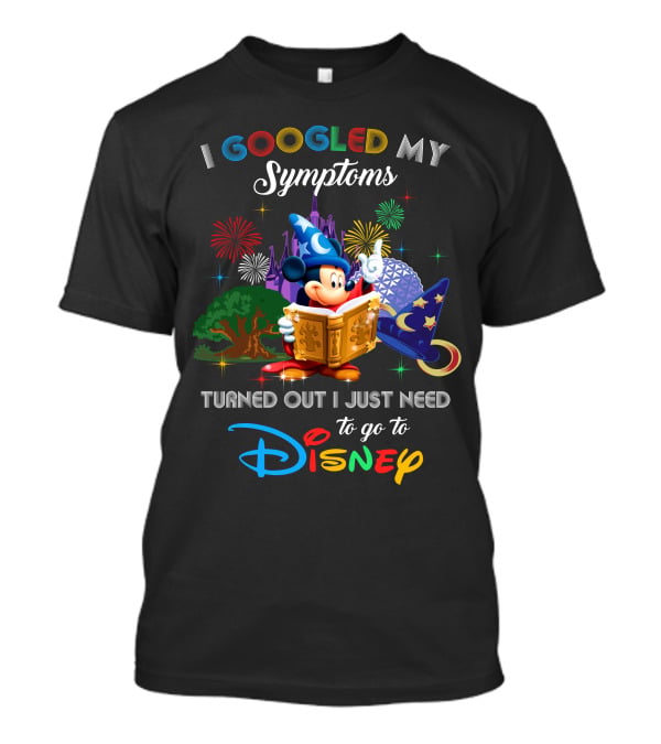 I Googled My Symptoms Turned Out I Just Need To Go To Disney Mickey Fantasia T-Shirt