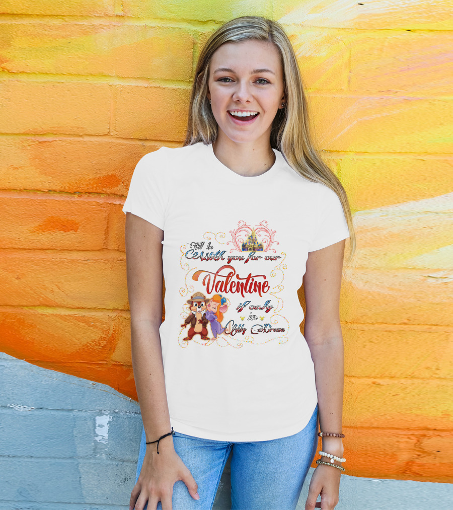I'll Be With You For Our Valentine If Only In My Dream Chip And Gadget T-Shirt