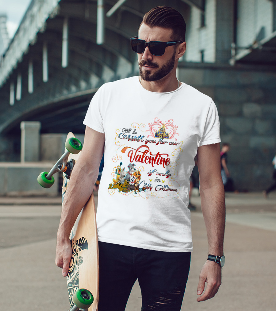 I'll Be With You For Our Valentine If Only In A Disney Dream T-Shirt