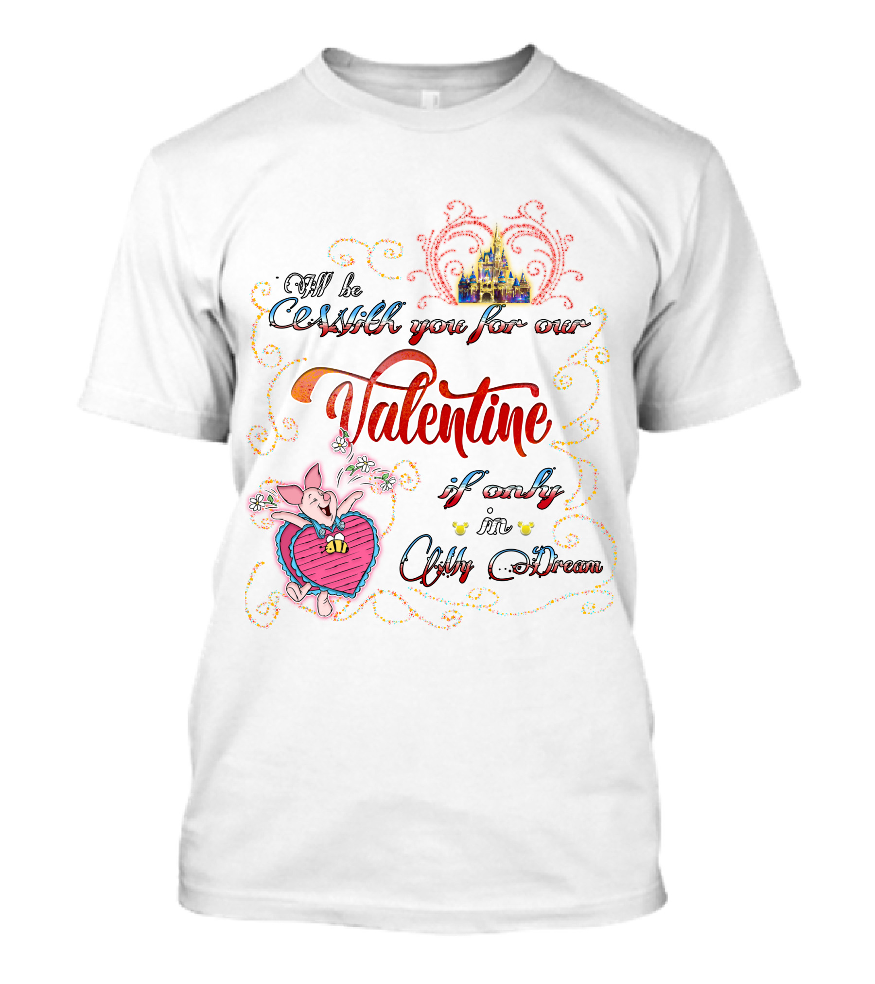 I'll Be With You For Our Valentine If Only In A Dream T-Shirt