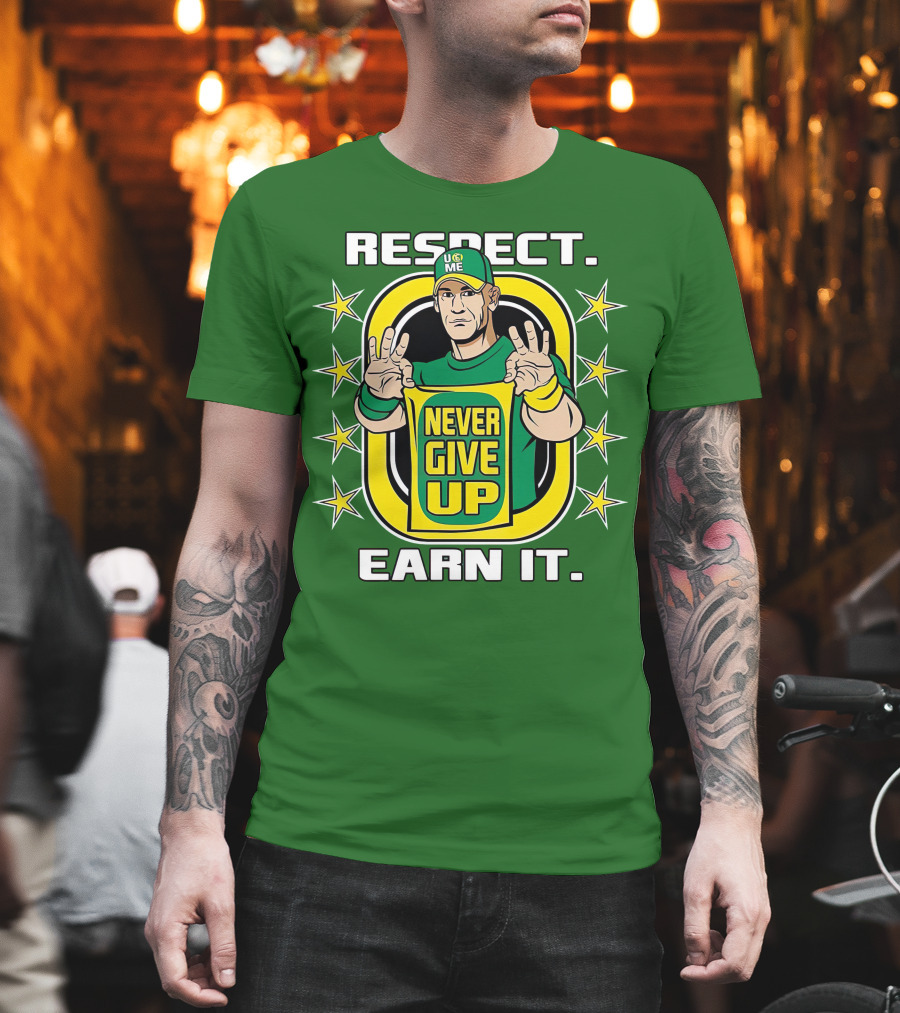 Respect Earn It Never Give Up John Cena Is Back T-Shirt