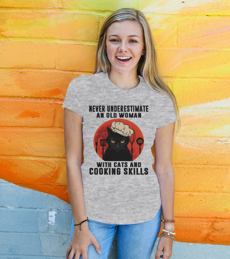 Never Underestimate An Old Woman With Cats And Cooking Skills T-Shirt