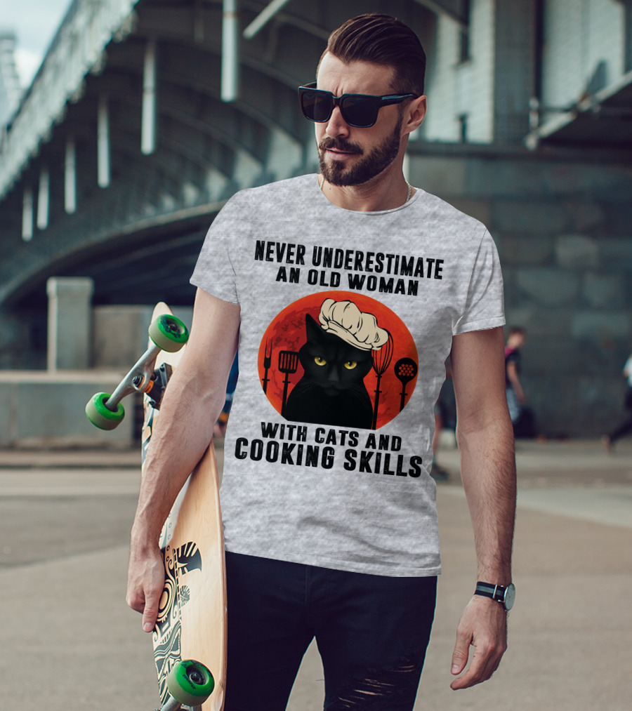 Never Underestimate An Old Woman With Cats And Cooking Skills T-Shirt