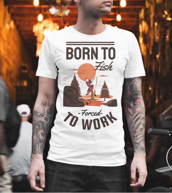 Born to Fish Forced to Work Fishing Sunset Scene with Angler and Trees T-Shirt Born to Fish Forced to Work Fishing Sunset Scene with Angler and Trees T-Shirt