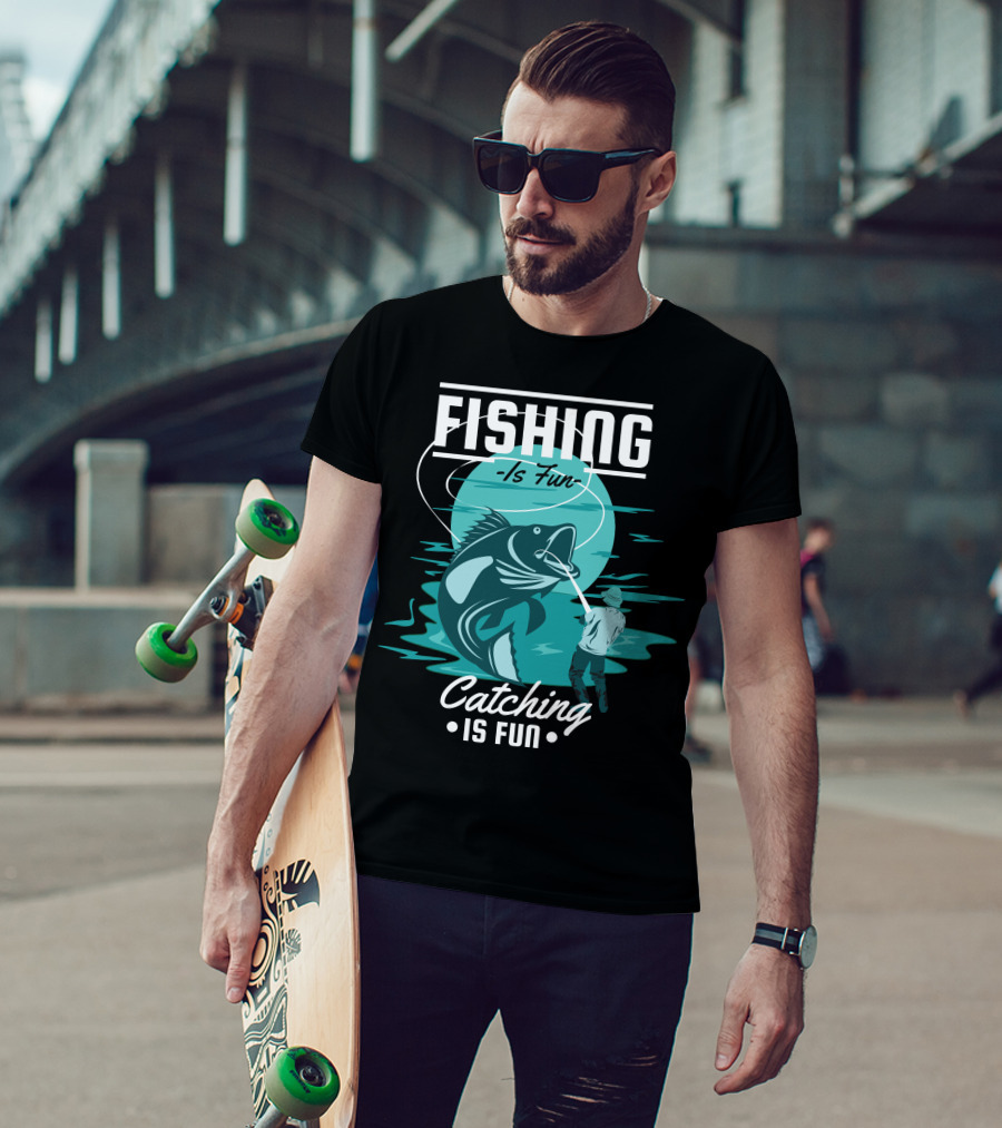 Fishing Is Fun Catching Is Fun T-Shirt