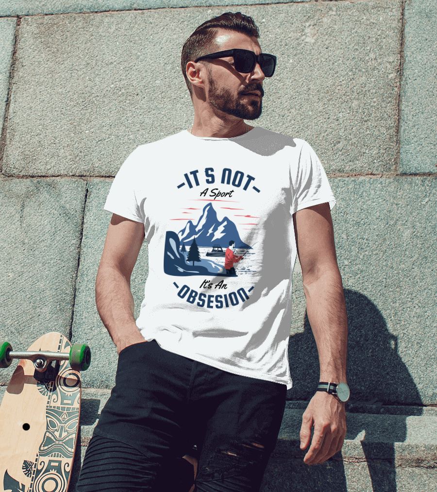 Fishing In Mountain Lake: It's Not A Sport, It's An Obsession T-Shirt