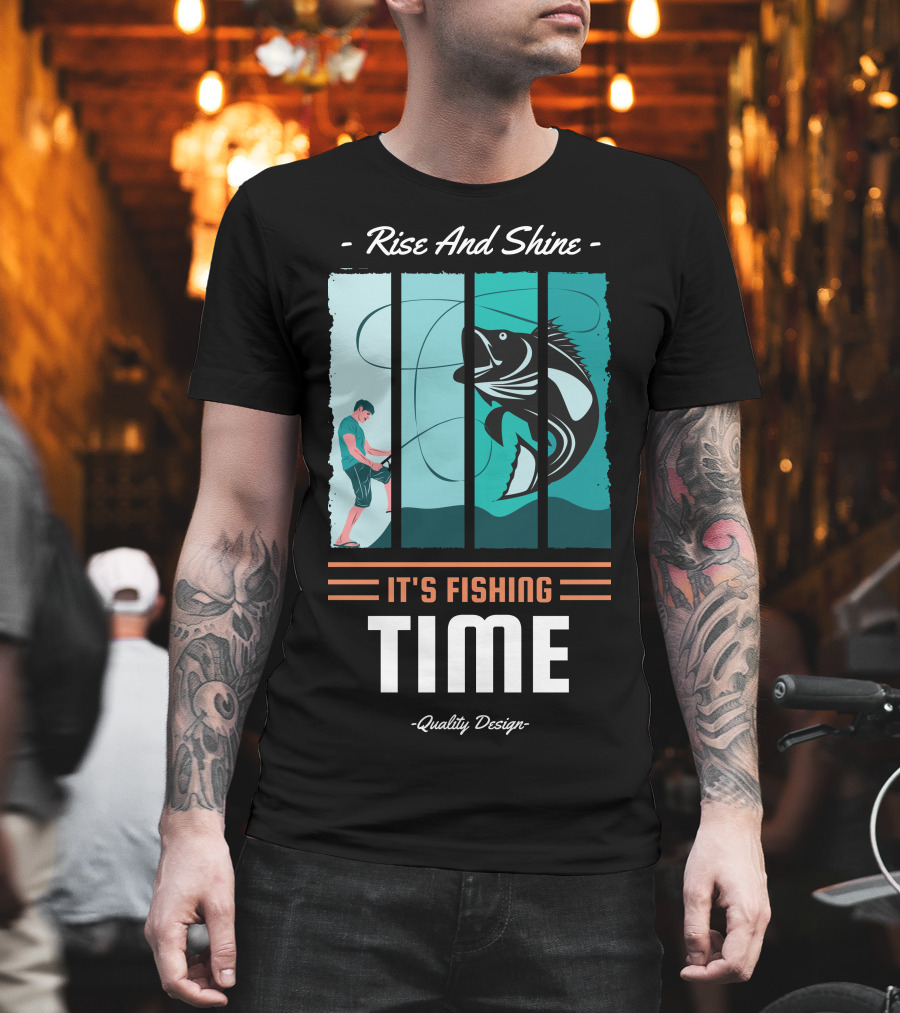 Rise and Shine It's Fishing Time Quality T-Shirt