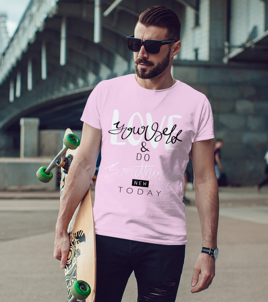 Love Yourself And Do Something New Today T-Shirt