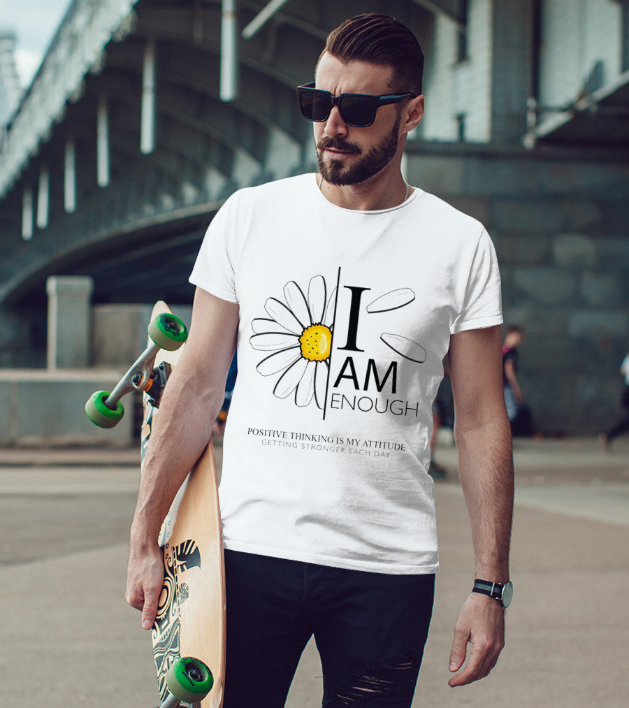 I Am Enough Positive Thinking Is My Attitude Getting Stronger Each Day Daisy Flower T-Shirt