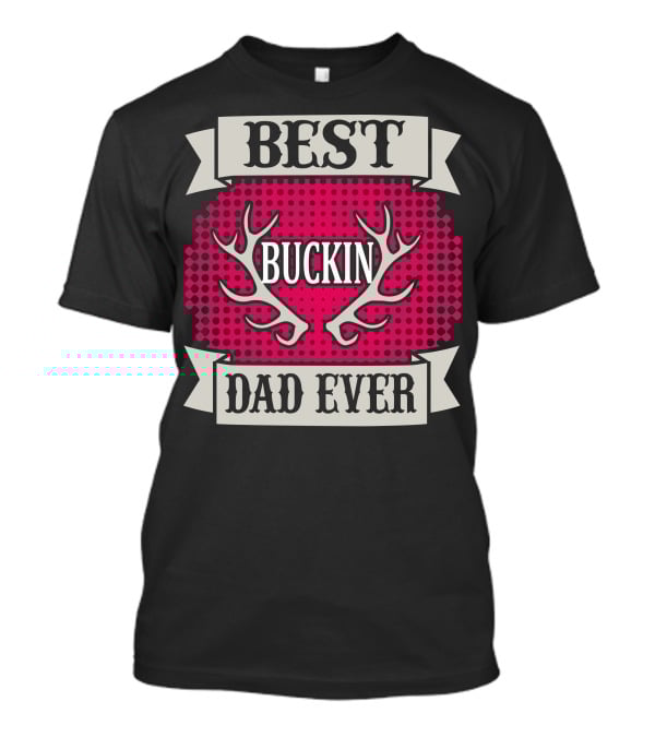 Best Buckin Dad Ever T-Shirt
