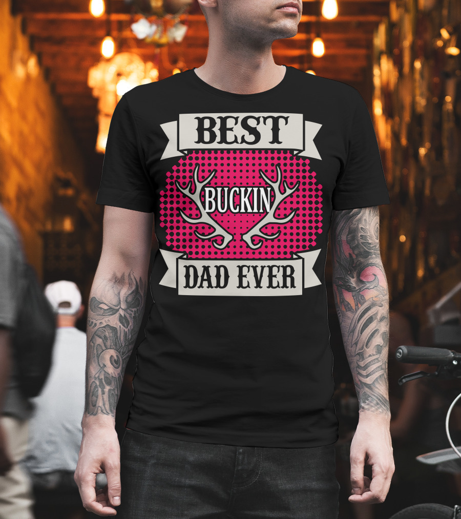 Best Buckin Dad Ever T-Shirt