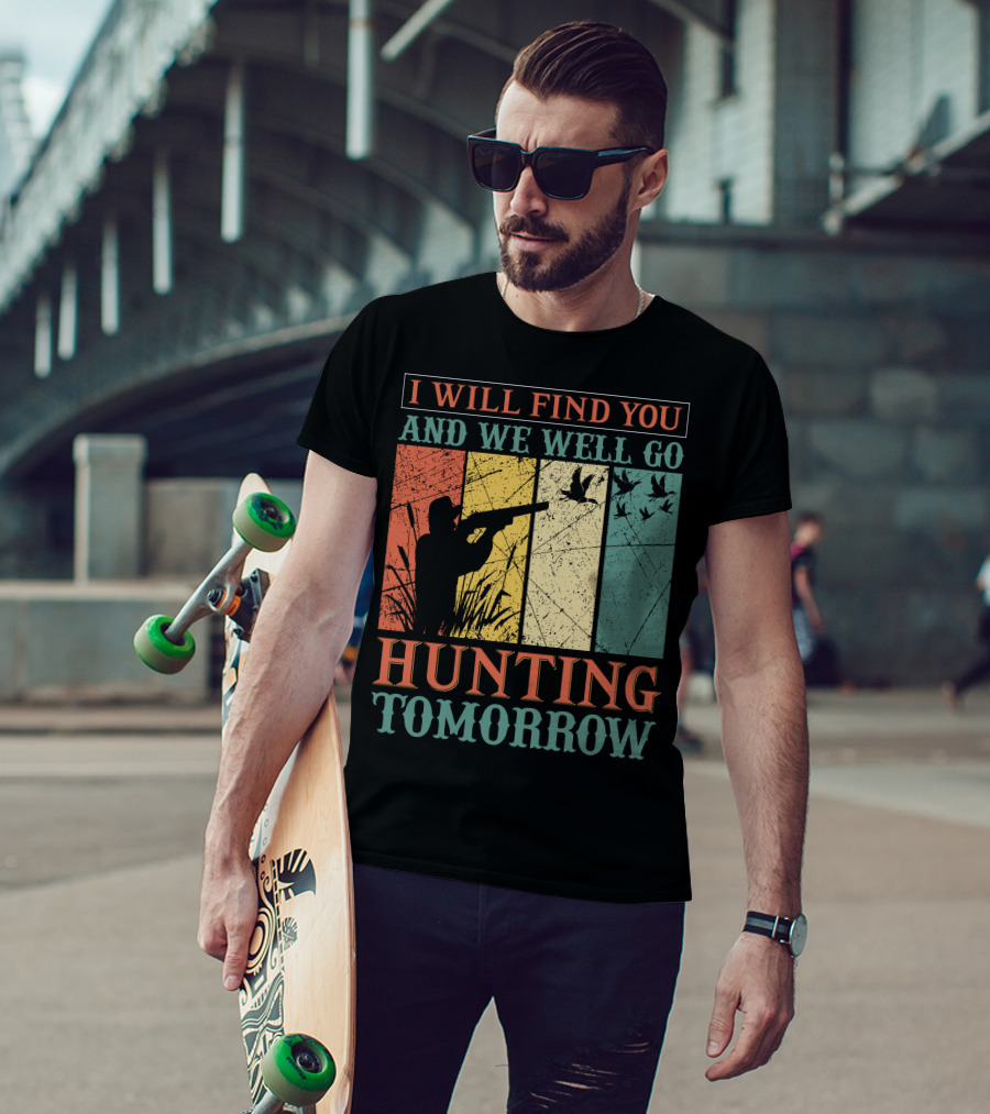 I Will Find You And We Will Go Hunting Tomorrow T-Shirt