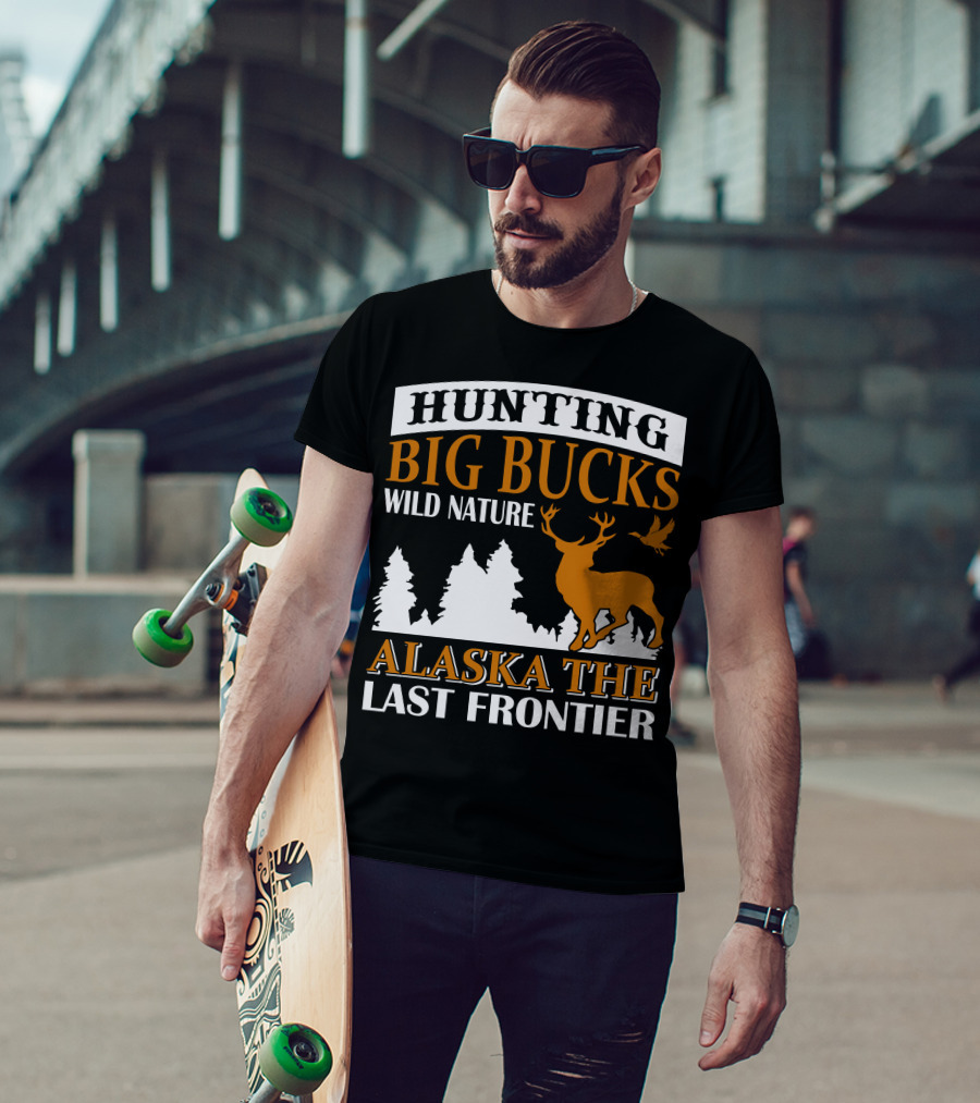 Hunting Big Bucks Wild Nature Alaska The Last Frontier T-Shirt