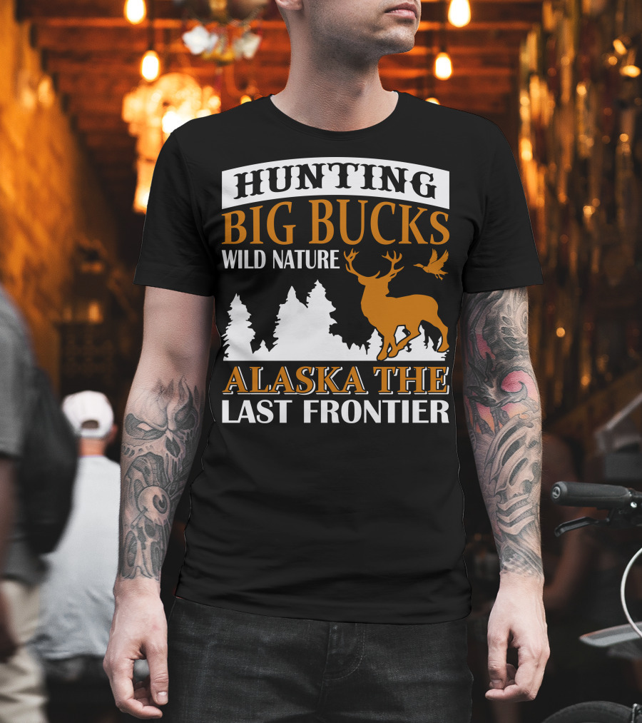 Hunting Big Bucks Wild Nature Alaska The Last Frontier T-Shirt