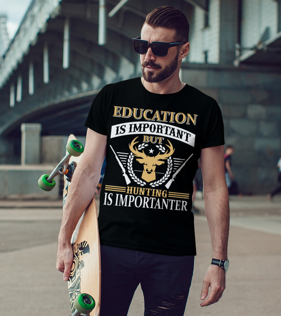 Hunting Is Importanter Education Is Important But Deer Head And Rifles T-Shirt