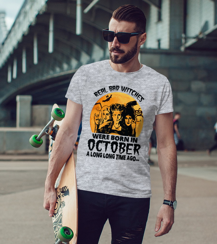 Real Bad Witches Were Born In October A Long Long Time Ago T-Shirt