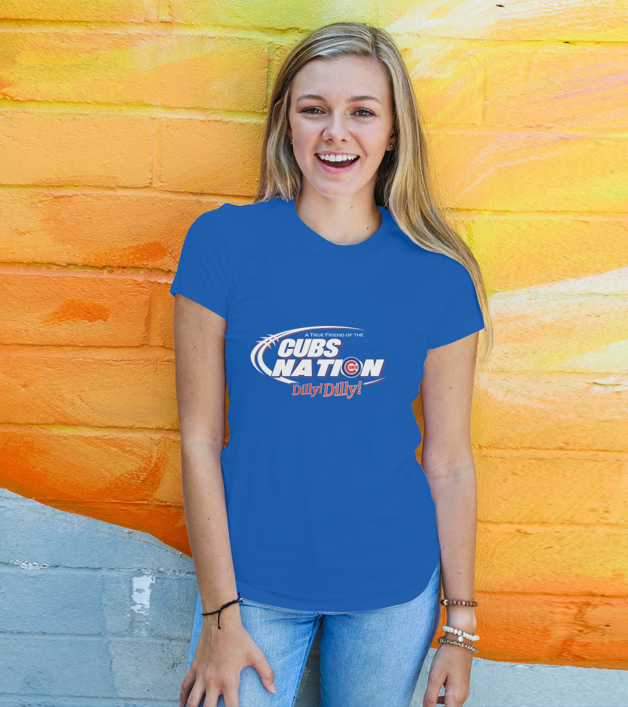 A True Friend Of The Cubs Nation Dilly Dilly T-Shirt