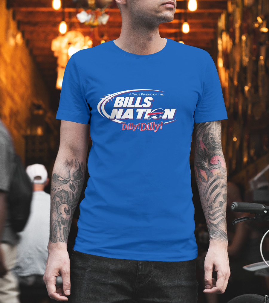 A True Friend Of The Bills Nation Dilly Dilly T-Shirt