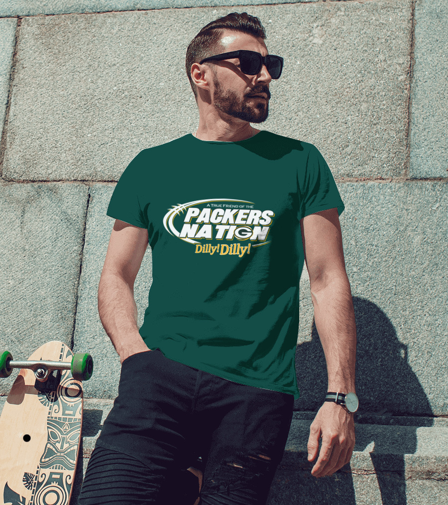 A True Friend Of The Packers Nation Dilly Dilly T-Shirt