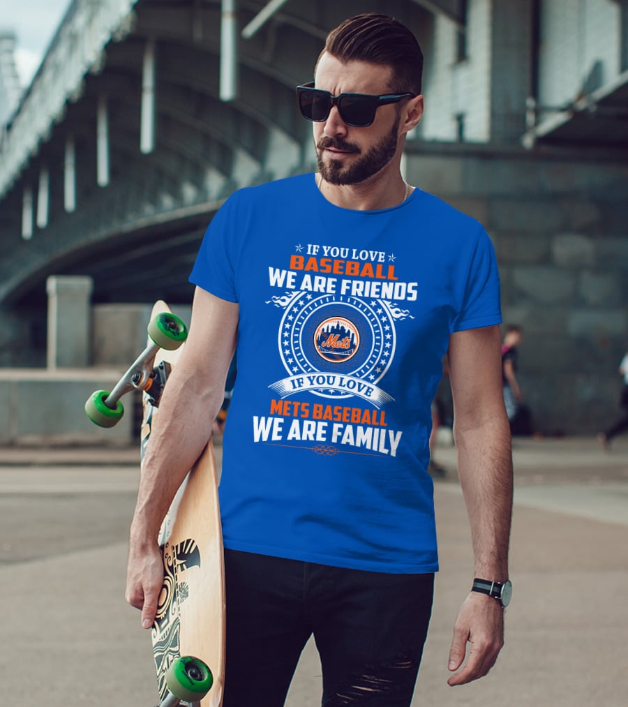 If You Love Baseball We Are Friends If You Love Mets Baseball We Are Family Mets T-Shirt