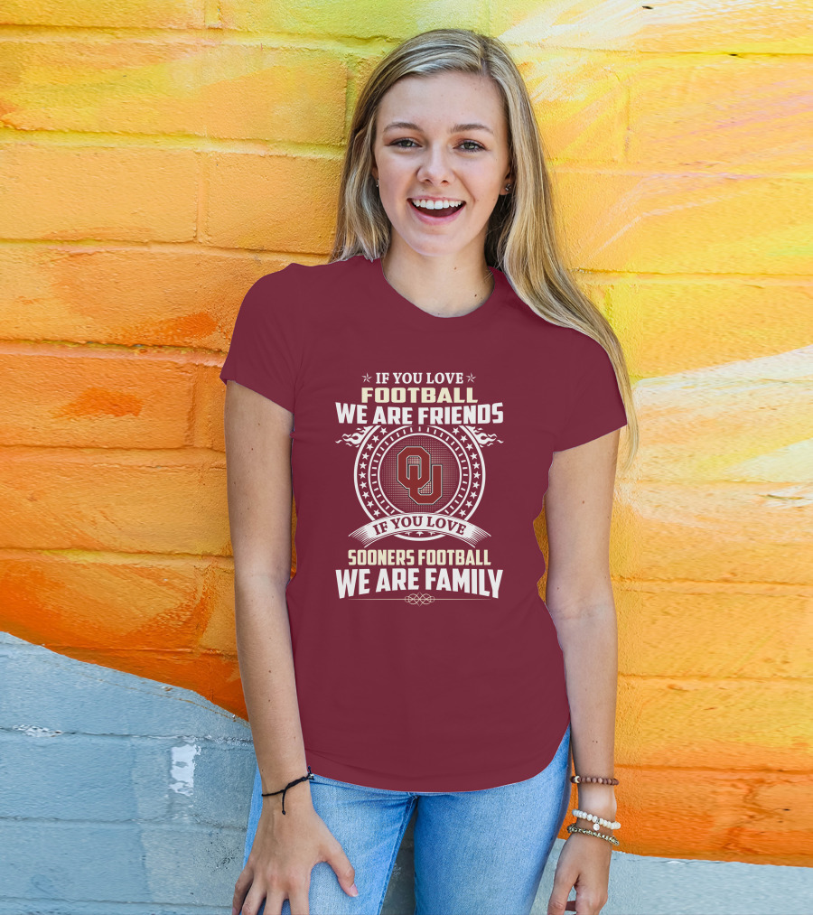 If You Love Oklahoma Sooners Football We Are Friends Family T-Shirt