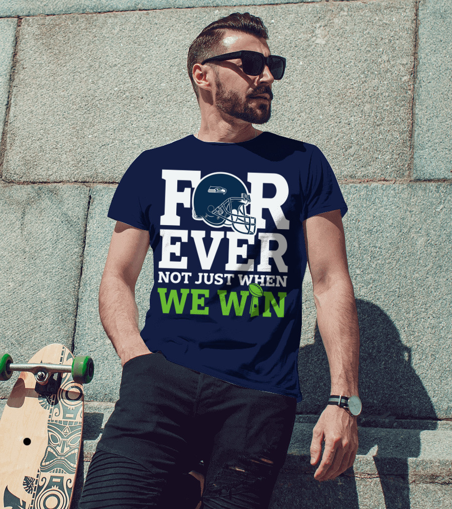 Seattle Seahawks Forever Not Just When We Win Helmet T-Shirt