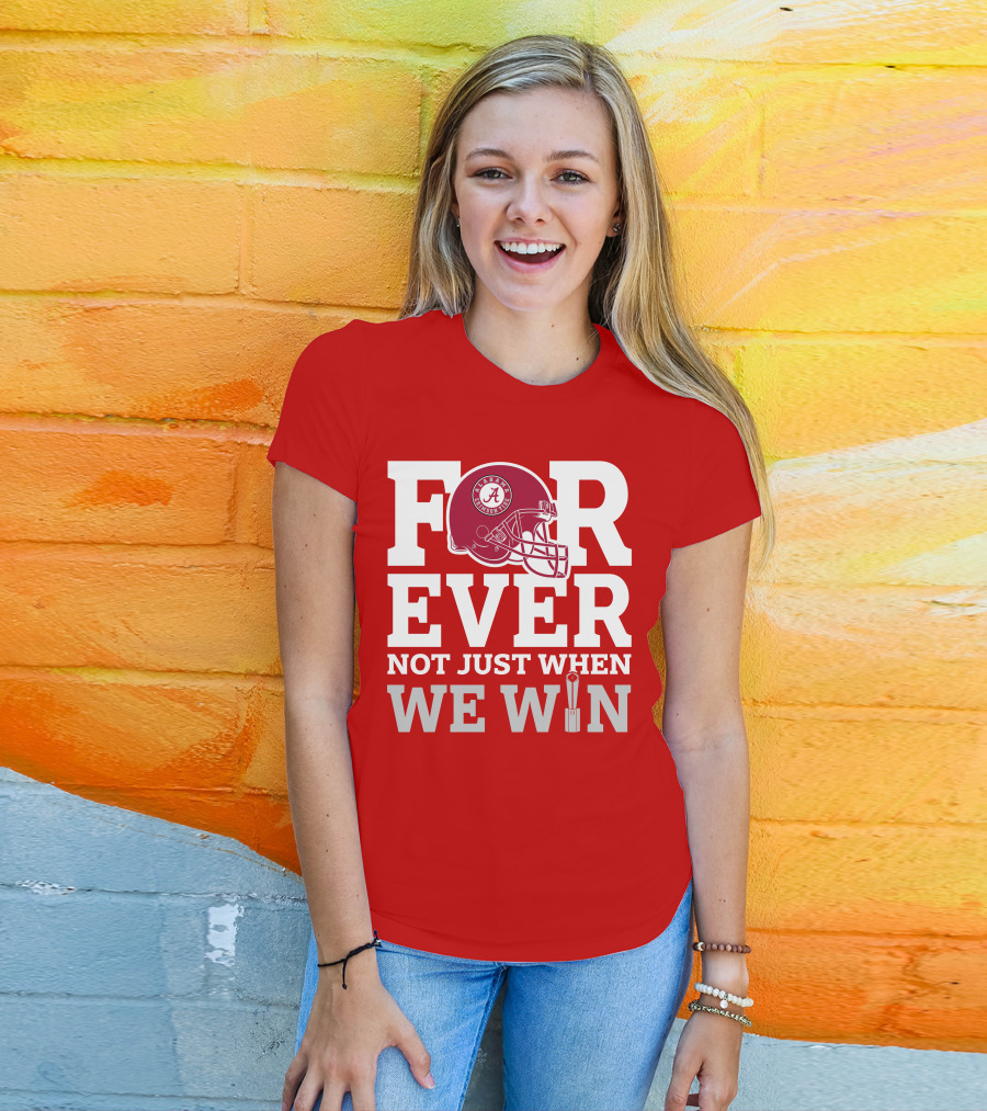 Alabama Crimson Tide Forever Not Just When We Win Football Helmet T-Shirt