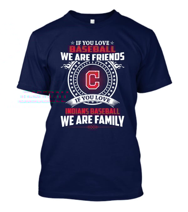 If You Love Baseball We Are Friends Indians Baseball We Are Family T-Shirt