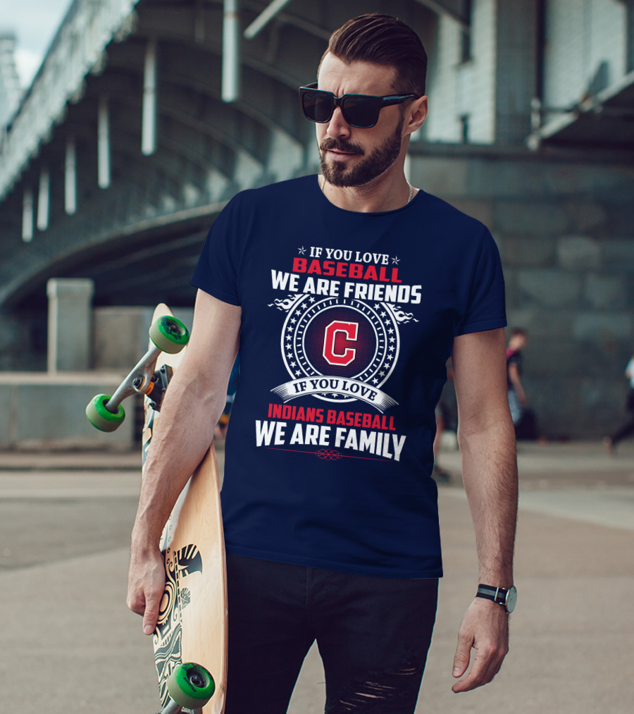 If You Love Baseball We Are Friends Indians Baseball We Are Family T-Shirt