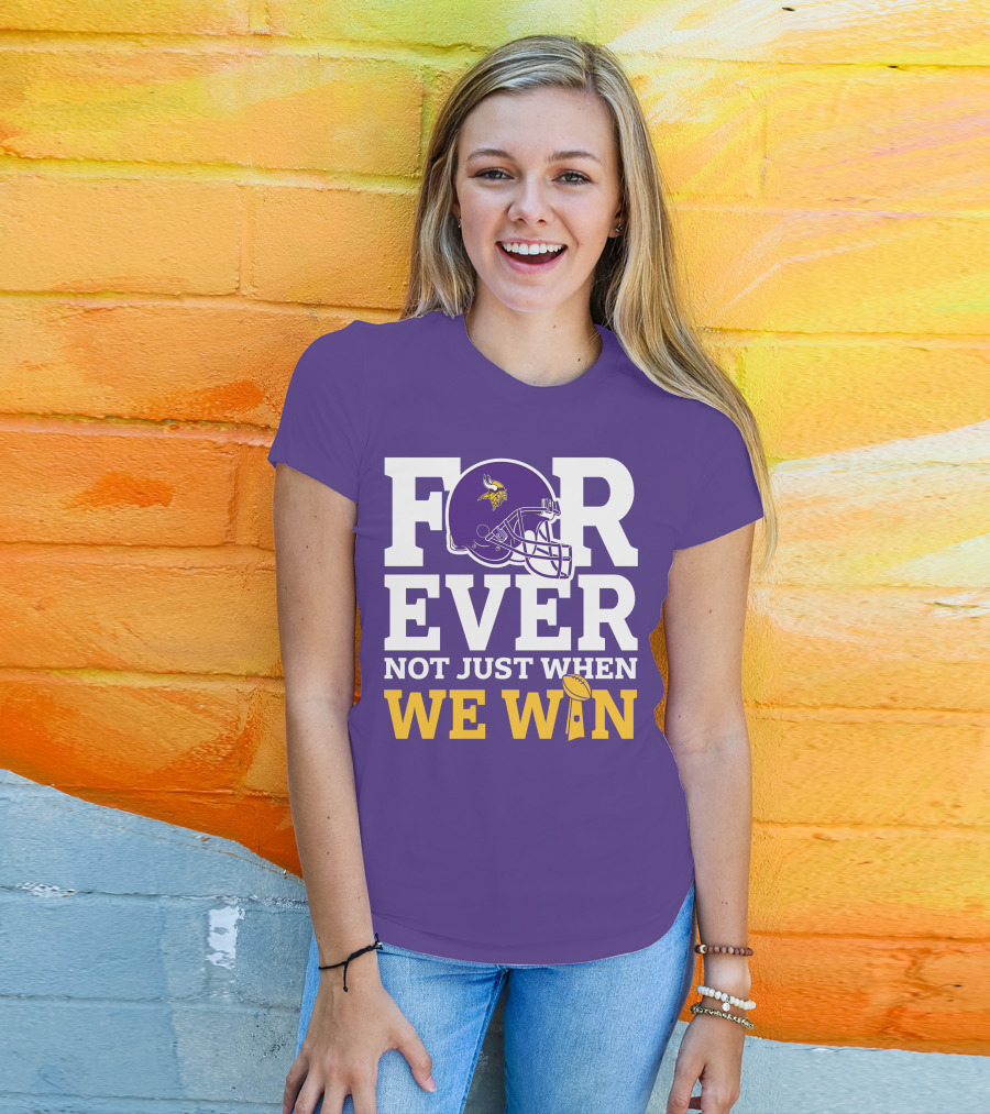 Minnesota Vikings Forever Helmet Not Just When We Win Trophy T-Shirt