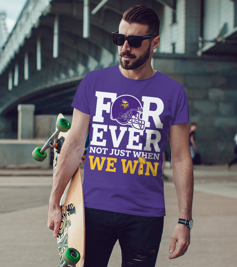 Minnesota Vikings Forever Helmet Not Just When We Win Trophy T-Shirt