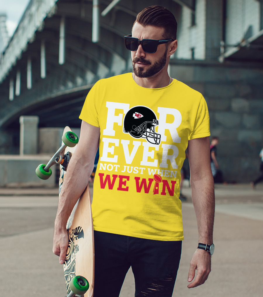 Kansas City Chiefs Forever Not Just When We Win Helmet And Trophy T-Shirt