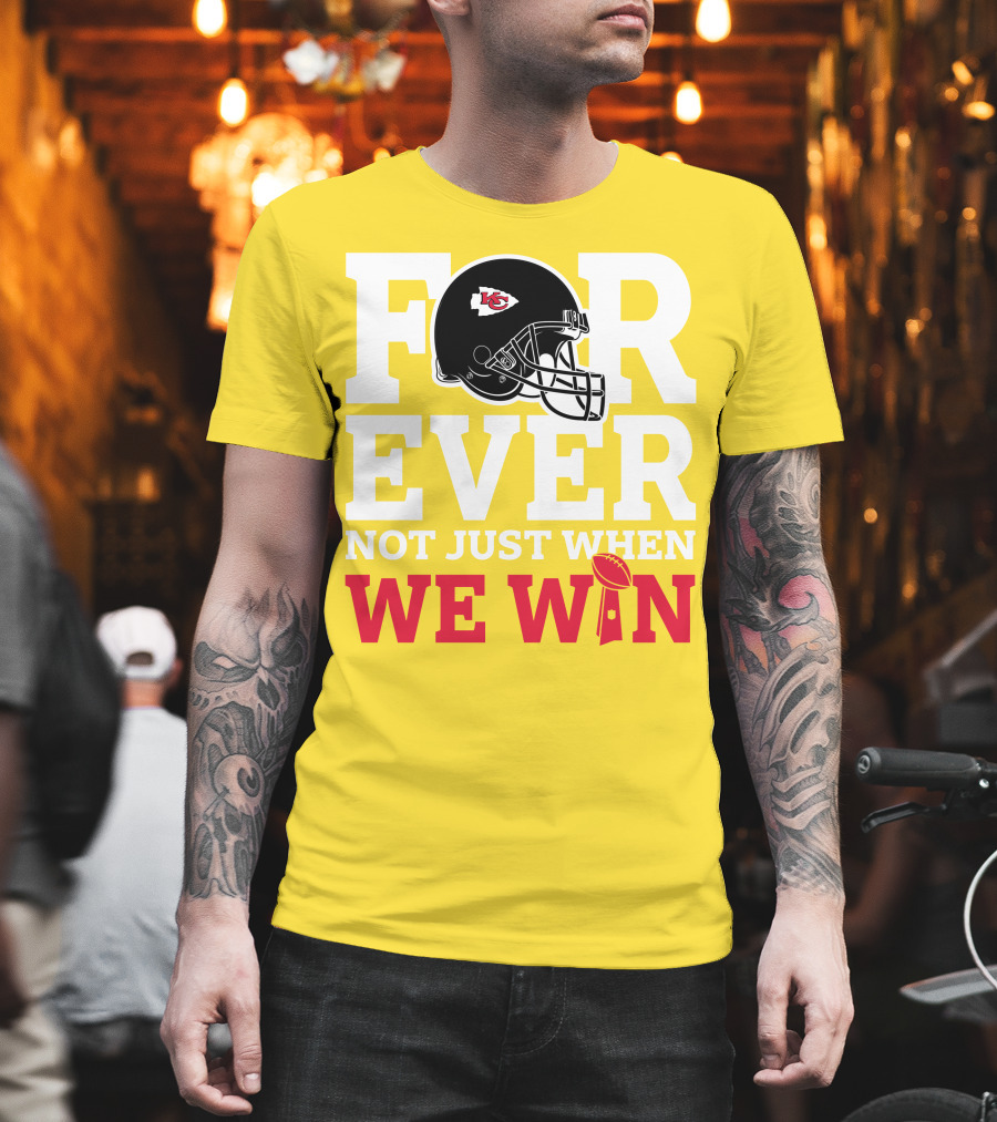 Kansas City Chiefs Forever Not Just When We Win Helmet And Trophy T-Shirt