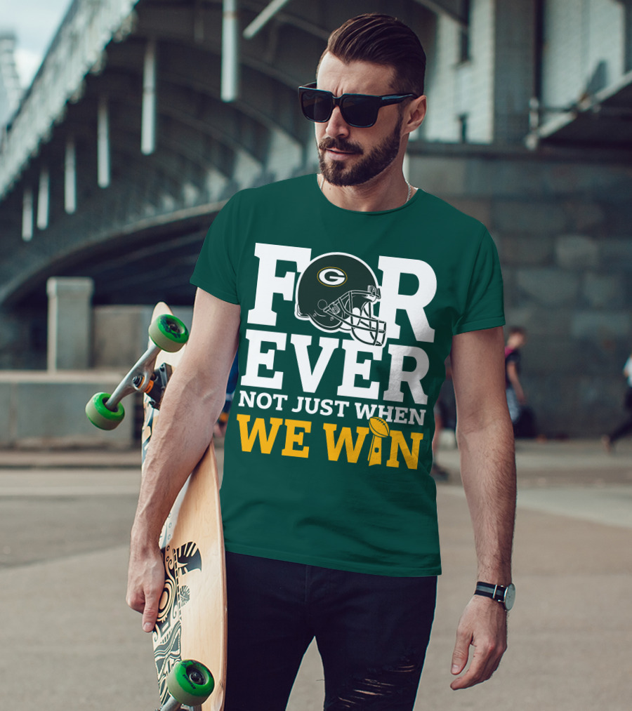Green Bay Packers Forever Not Just When We Win Football Helmet And Trophy T-Shirt