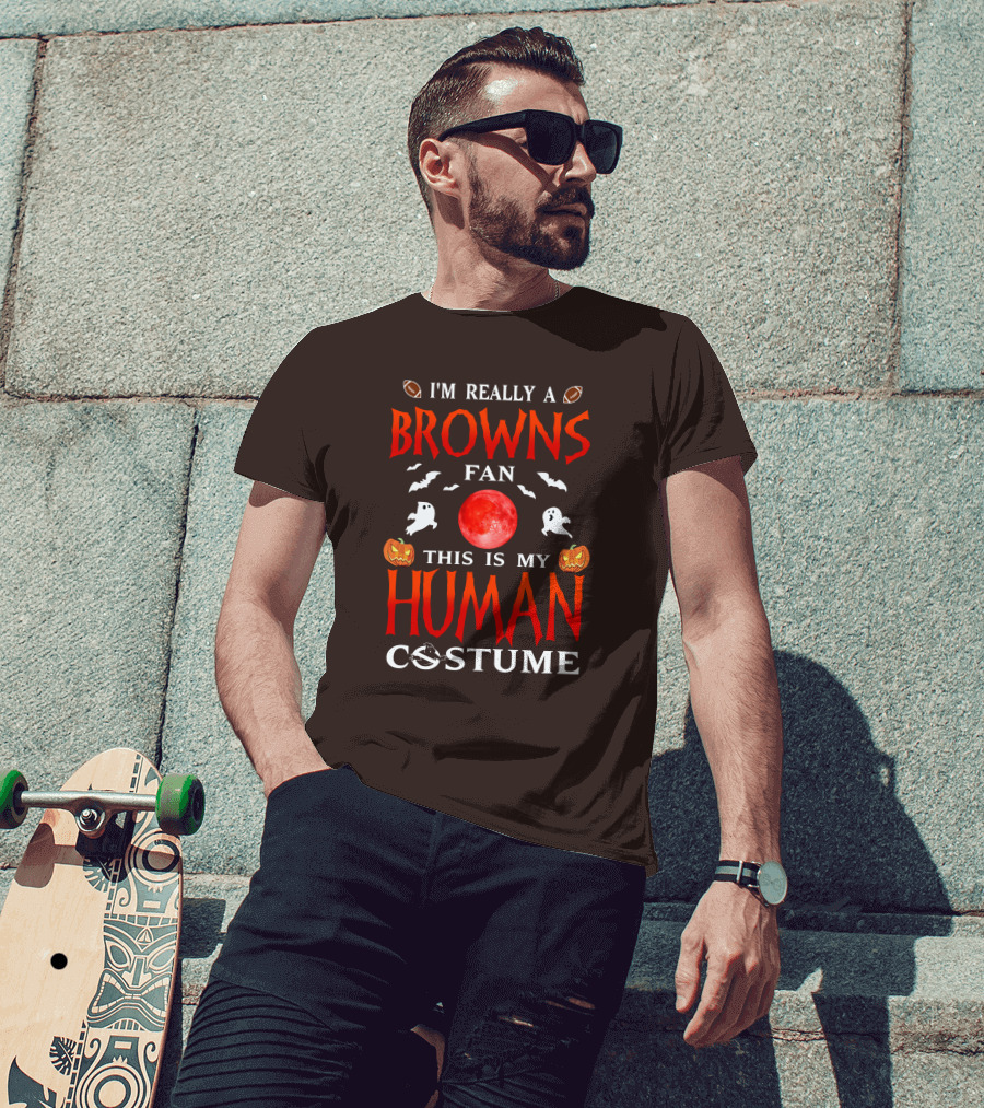 I'm Really A Browns Fan This Is My Human Costume Halloween Ghosts Pumpkins Football T-Shirt
