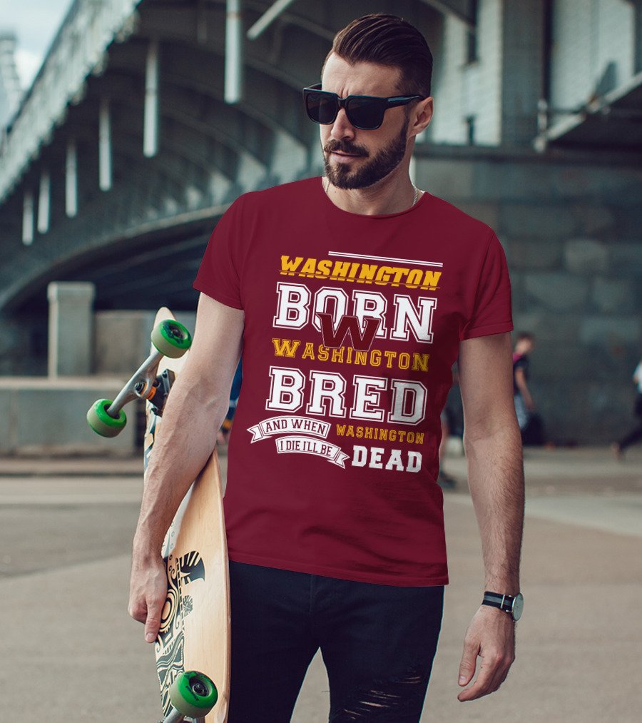 Washington Born Washington Bred Washington Dead T-Shirt