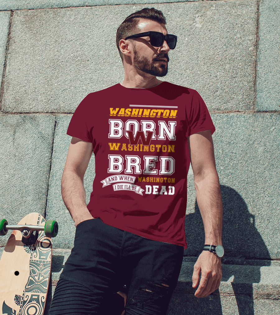 Washington Born Washington Bred Washington Dead T-Shirt