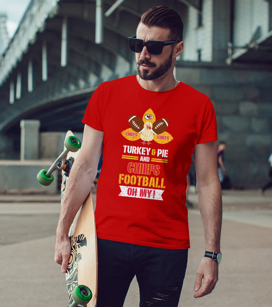Turkey And Pie And Chiefs Football Oh My T-Shirt