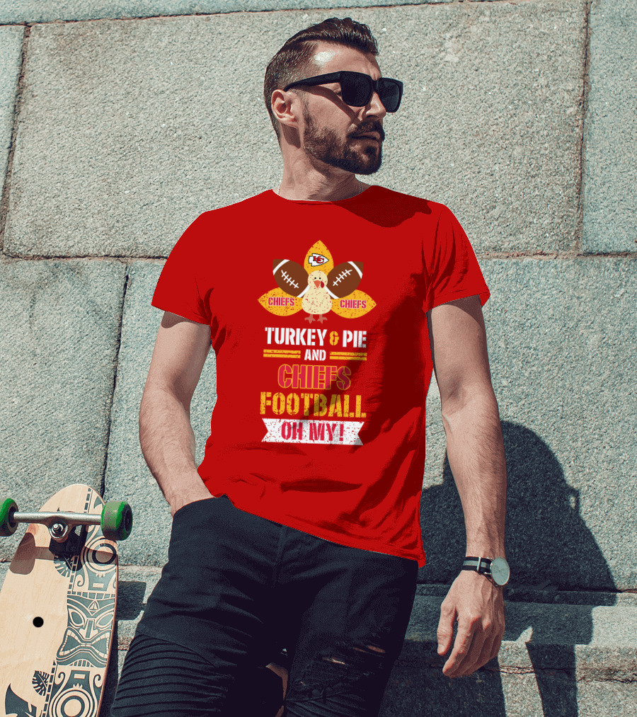 Turkey And Pie And Chiefs Football Oh My T-Shirt