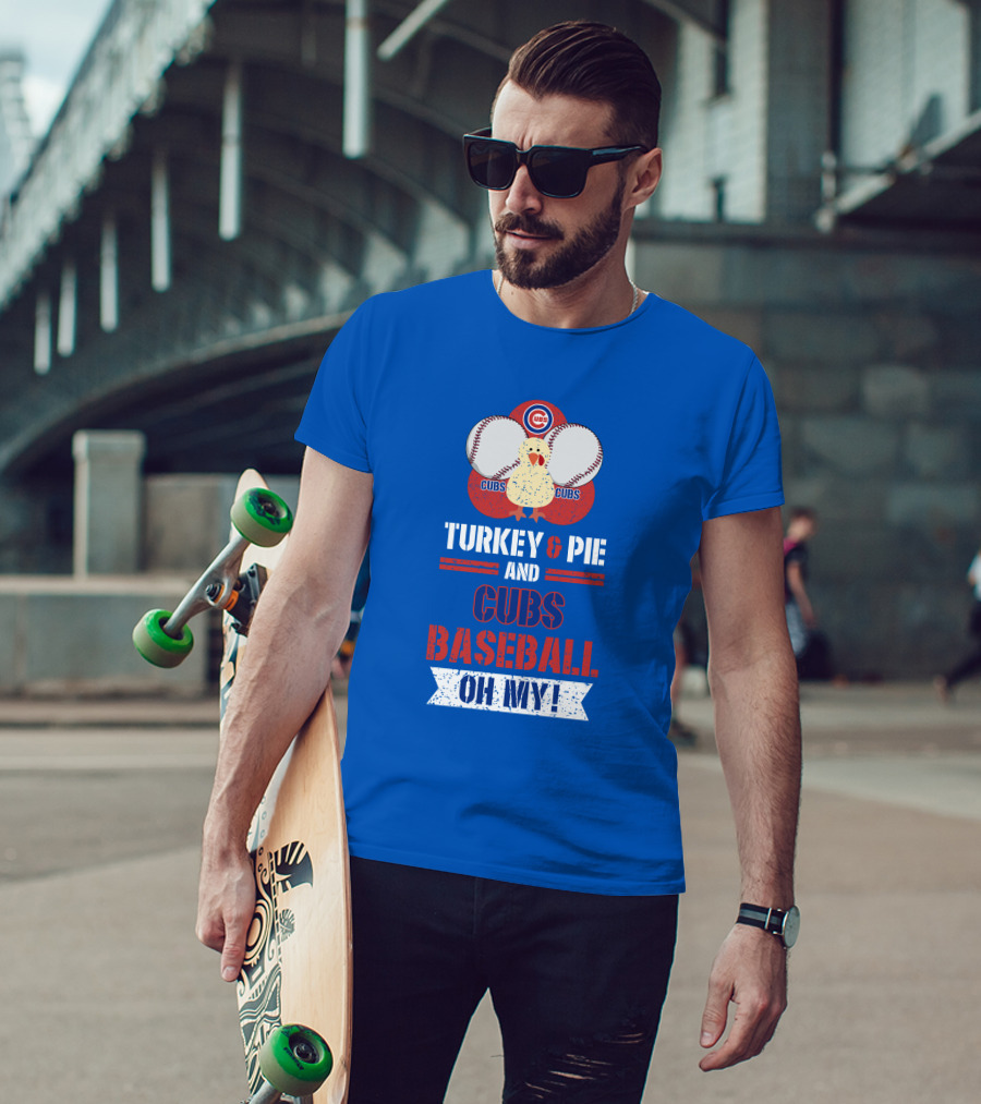 Turkey And Pie And Cubs Baseball Oh My T-Shirt